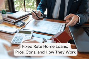 Fixed Rate Home Loans Pros, Cons, and How They Work
