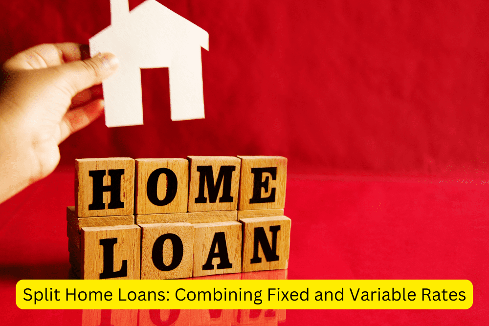 Split Home Loans Combining Fixed and Variable Rates