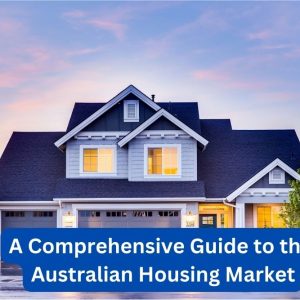 Blog 8 A Comprehensive Guide to the Australian Housing Market 2025