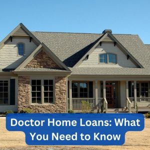 Blog 6 Doctor Home Loans: What You Need to Know