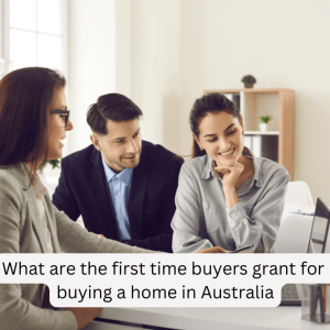 What are the first time buyers grant for buying a home in Australia